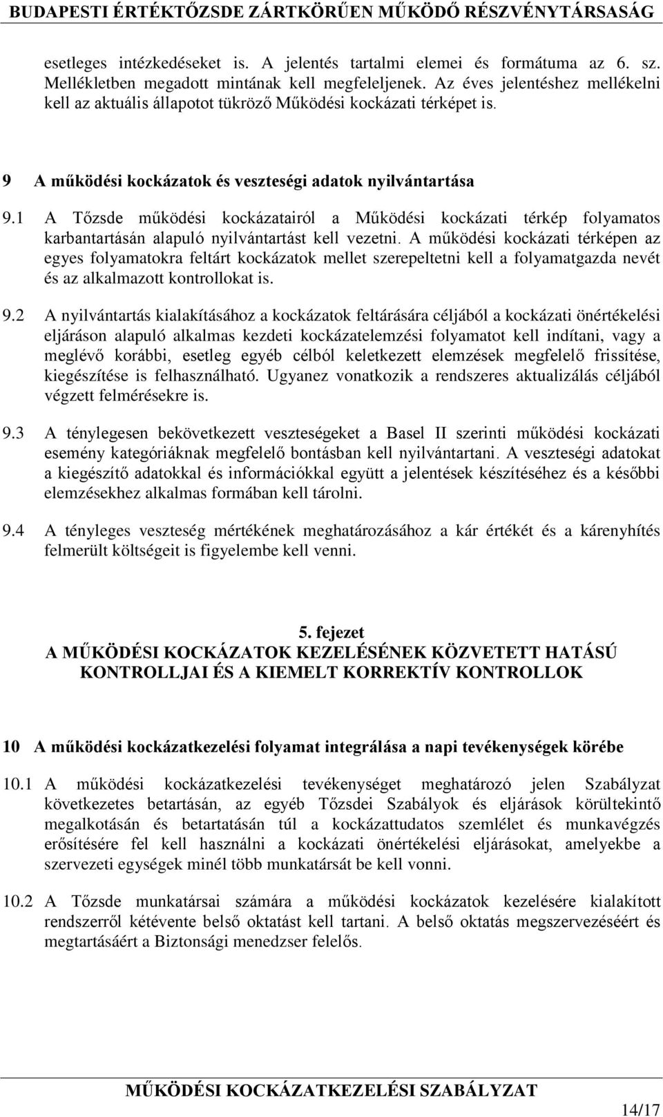 1 A Tőzsde működési kockázatairól a Működési kockázati térkép folyamatos karbantartásán alapuló nyilvántartást kell vezetni.