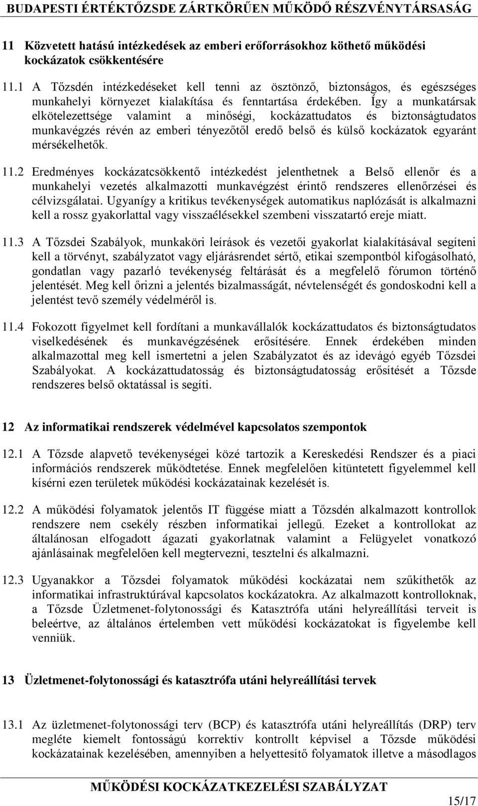 Így a munkatársak elkötelezettsége valamint a minőségi, kockázattudatos és biztonságtudatos munkavégzés révén az emberi tényezőtől eredő belső és külső kockázatok egyaránt mérsékelhetők. 11.