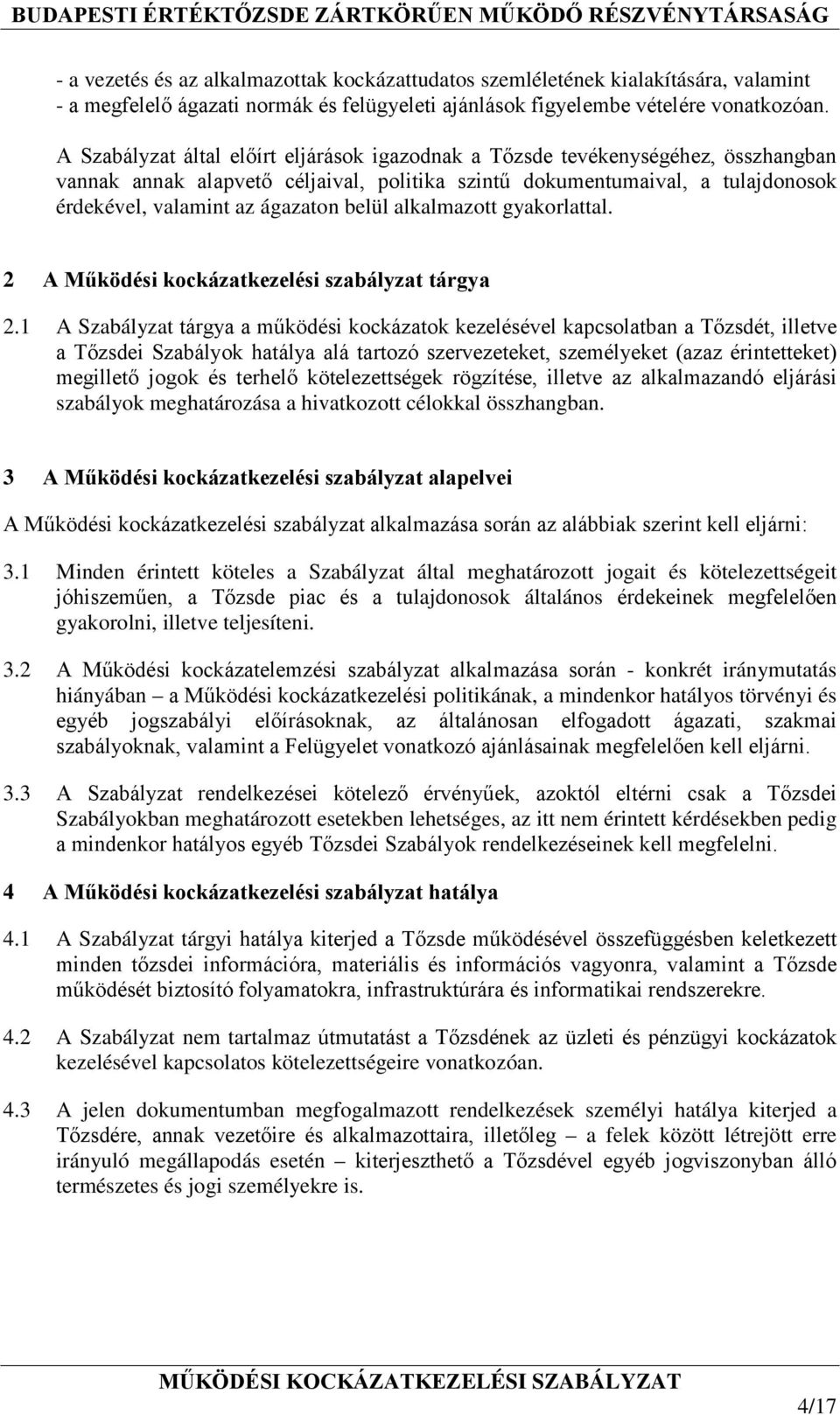 belül alkalmazott gyakorlattal. 2 A Működési kockázatkezelési szabályzat tárgya 2.