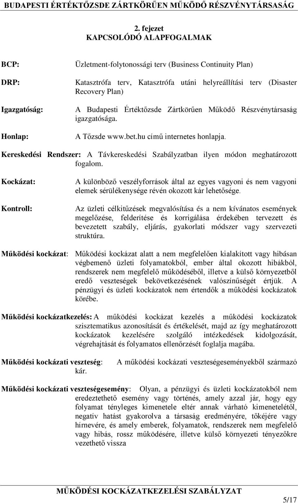 Kereskedési Rendszer: A Távkereskedési Szabályzatban ilyen módon meghatározott fogalom.