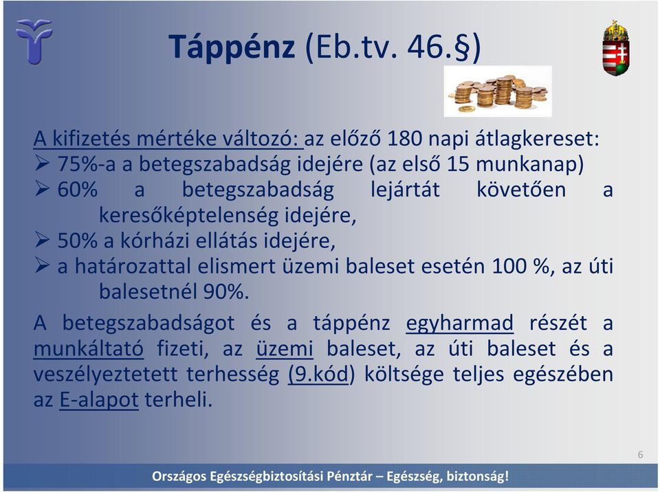 betegszabadság lejártát követően a keresőképtelenség idejére, 50% a kórházi ellátás idejére, a határozattal elismert üzemi