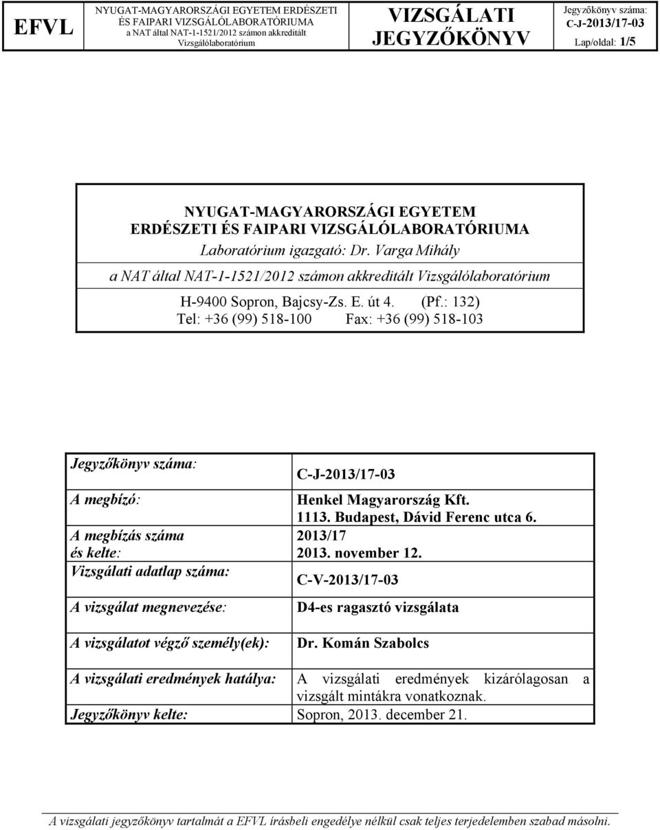 személy(ek): 1113. Budapest, Dávid Ferenc utca 6. 2013/17 2013. november 12. C-V-2013/17-03 D4-es ragasztó vizsgálata Dr.