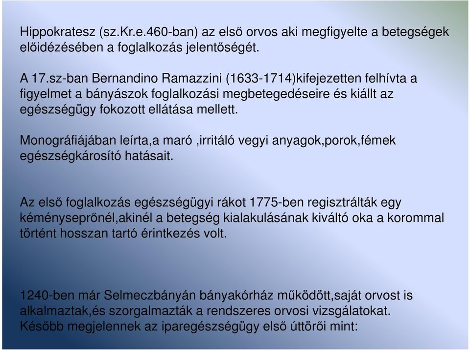 Monográfiájában leírta,a maró,irritáló vegyi anyagok,porok,fémek egészségkárosító hatásait.