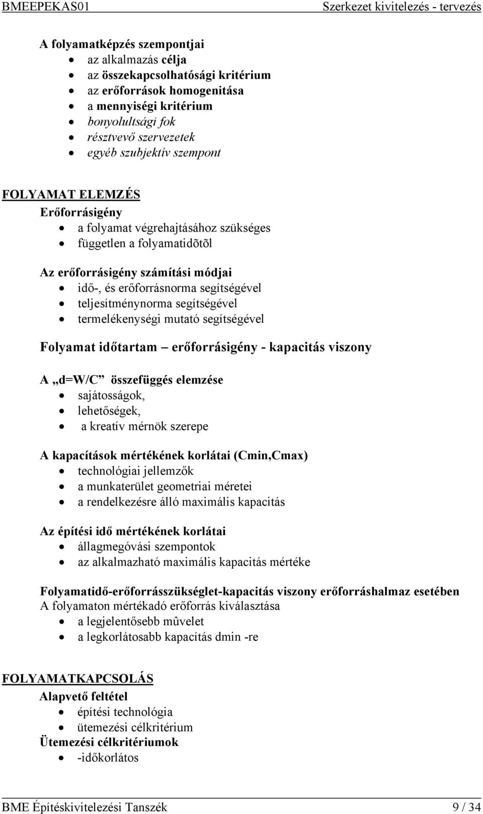 termelékenységi mutató segítségével Folyamat időtartam erőforrásigény - kapacitás viszony A d=w/c összefüggés elemzése sajátosságok, lehetőségek, a kreatív mérnök szerepe A kapacítások mértékének