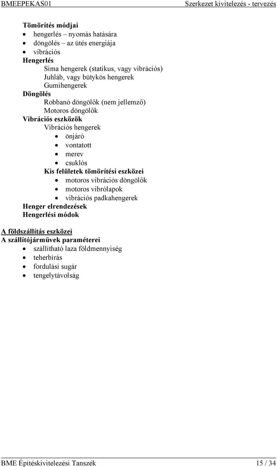 felületek tömörítési eszközei motoros vibrációs döngölők motoros vibrólapok vibrációs padkahengerek Henger elrendezések Hengerlési módok A földszállítás