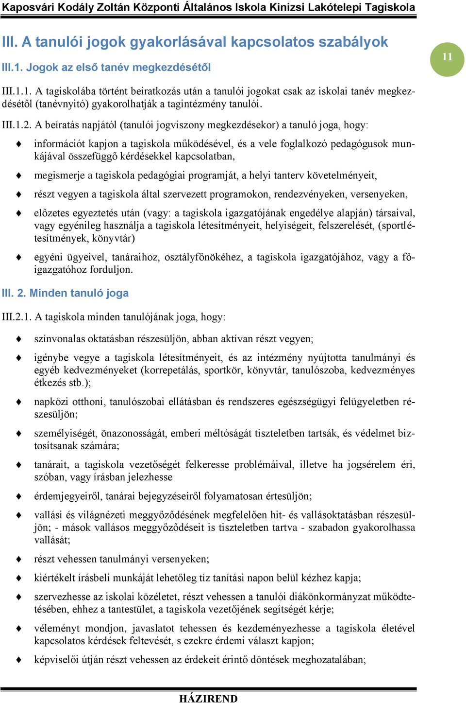 A beíratás napjától (tanulói jogviszony megkezdésekor) a tanuló joga, hogy: információt kapjon a tagiskola működésével, és a vele foglalkozó pedagógusok munkájával összefüggő kérdésekkel