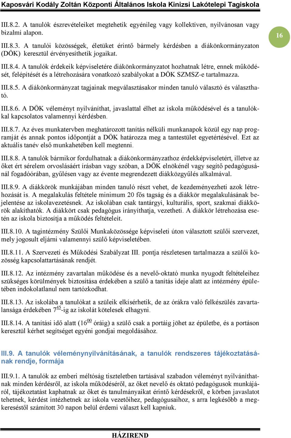 A tanulók érdekeik képviseletére diákönkormányzatot hozhatnak létre, ennek működését, felépítését és a létrehozására vonatkozó szabályokat a DÖK SZMSZ-e tartalmazza. III.8.5.