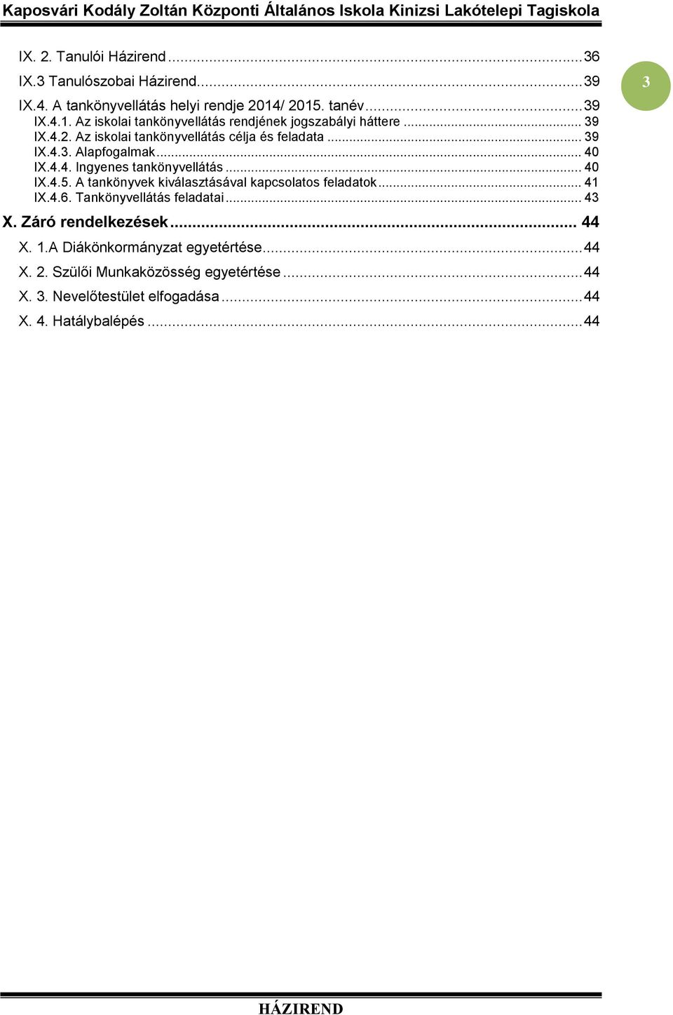 .. 40 IX.4.4. Ingyenes tankönyvellátás... 40 IX.4.5. A tankönyvek kiválasztásával kapcsolatos feladatok... 41 IX.4.6. Tankönyvellátás feladatai... 43 X.