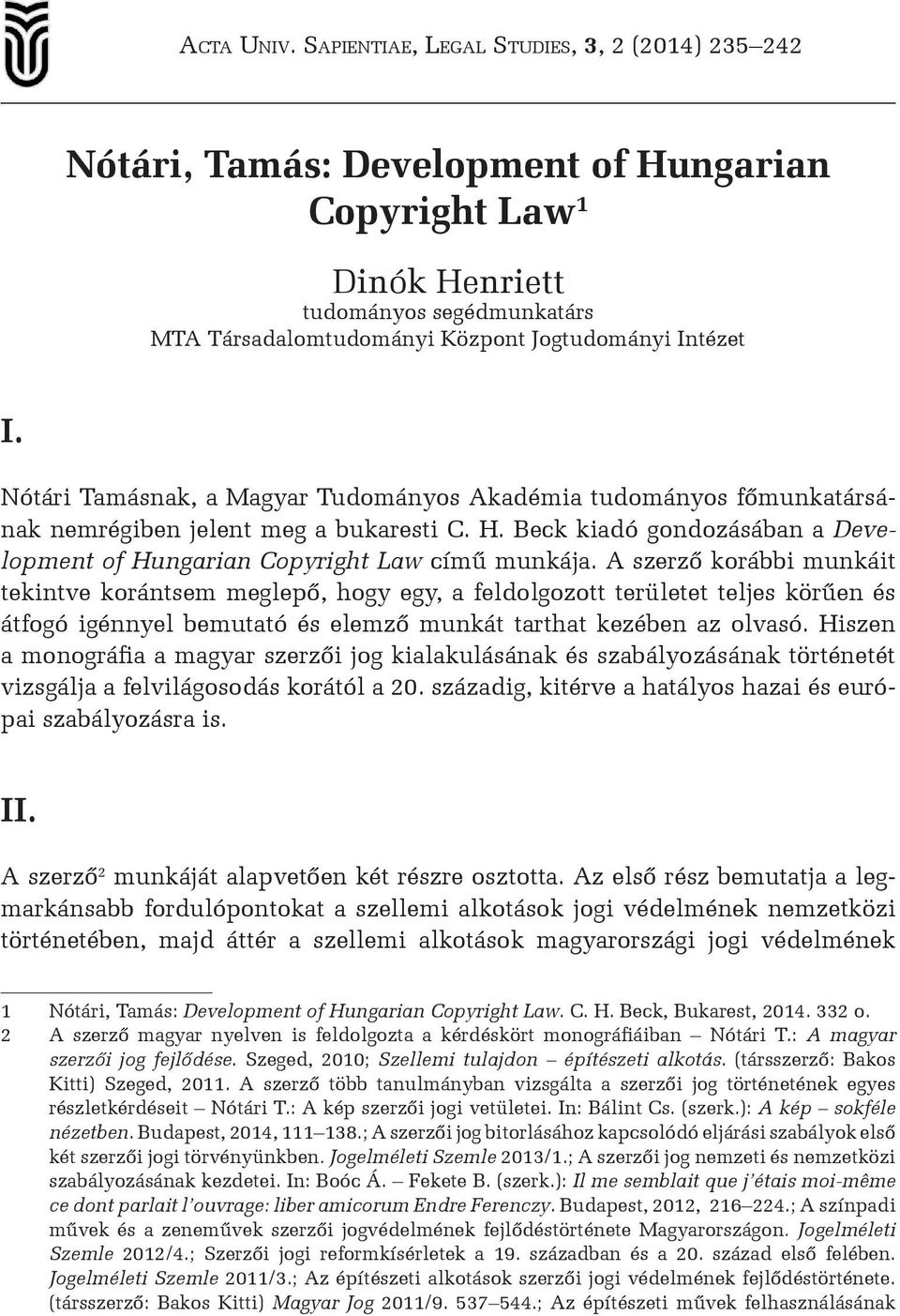 Nótári Tamásnak, a Magyar Tudományos Akadémia tudományos főmunkatársának nemrégiben jelent meg a bukaresti C. H. Beck kiadó gondozásában a Development of Hungarian Copyright Law című munkája.