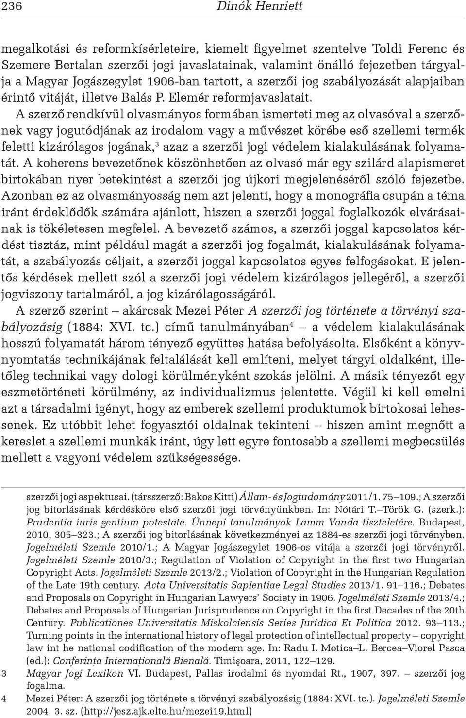 A szerző rendkívül olvasmányos formában ismerteti meg az olvasóval a szerzőnek vagy jogutódjának az irodalom vagy a művészet körébe eső szellemi termék feletti kizárólagos jogának, 3 azaz a szerzői