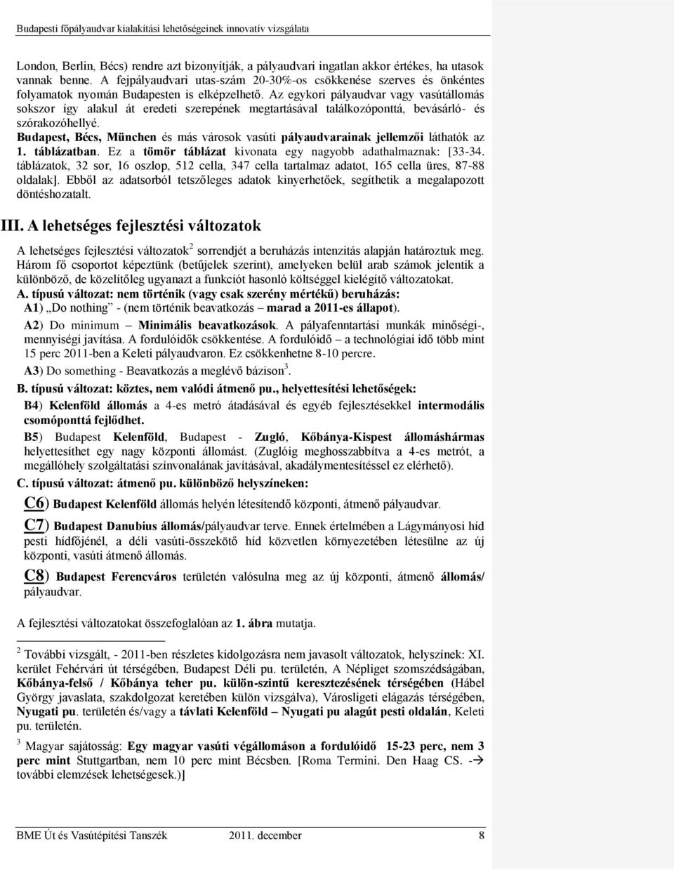 Az egykori pályaudvar vagy vasútállomás sokszor így alakul át eredeti szerepének megtartásával találkozóponttá, bevásárló- és szórakozóhellyé.