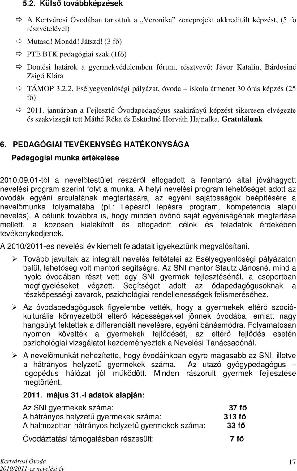 2. Esélyegyenlıségi pályázat, óvoda iskola átmenet 30 órás képzés (25 fı) 2011.