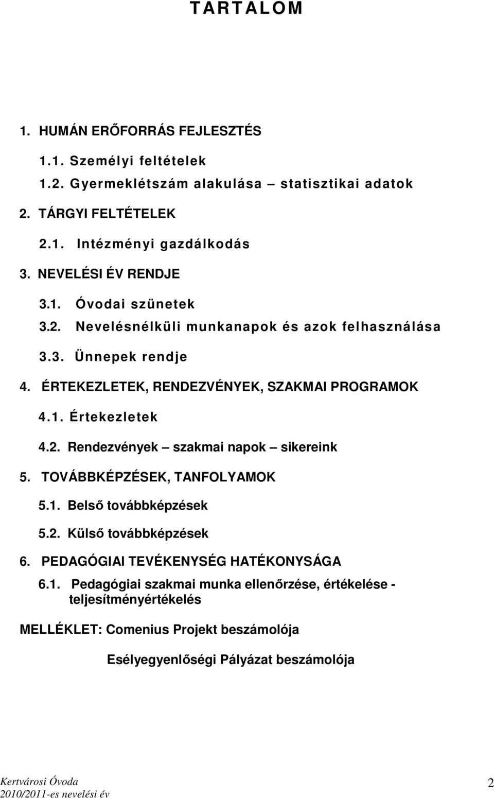 2. Rendezvények szakmai napok sikereink 5. TOVÁBBKÉPZÉSEK, TANFOLYAMOK 5.1.