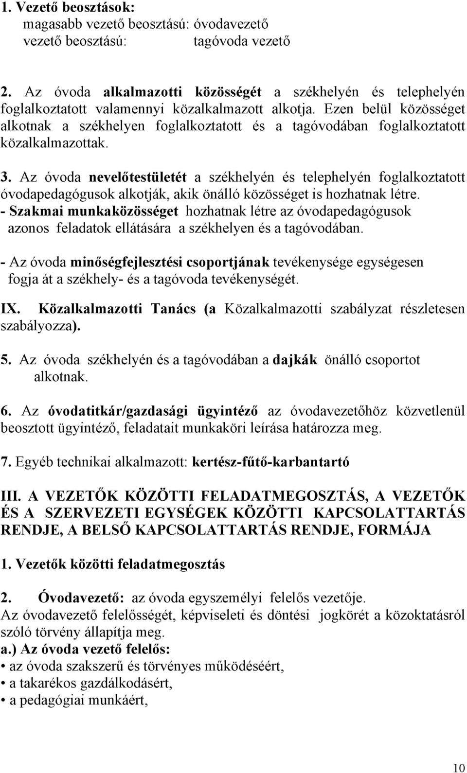 Ezen belül közösséget alkotnak a székhelyen foglalkoztatott és a tagóvodában foglalkoztatott közalkalmazottak. 3.