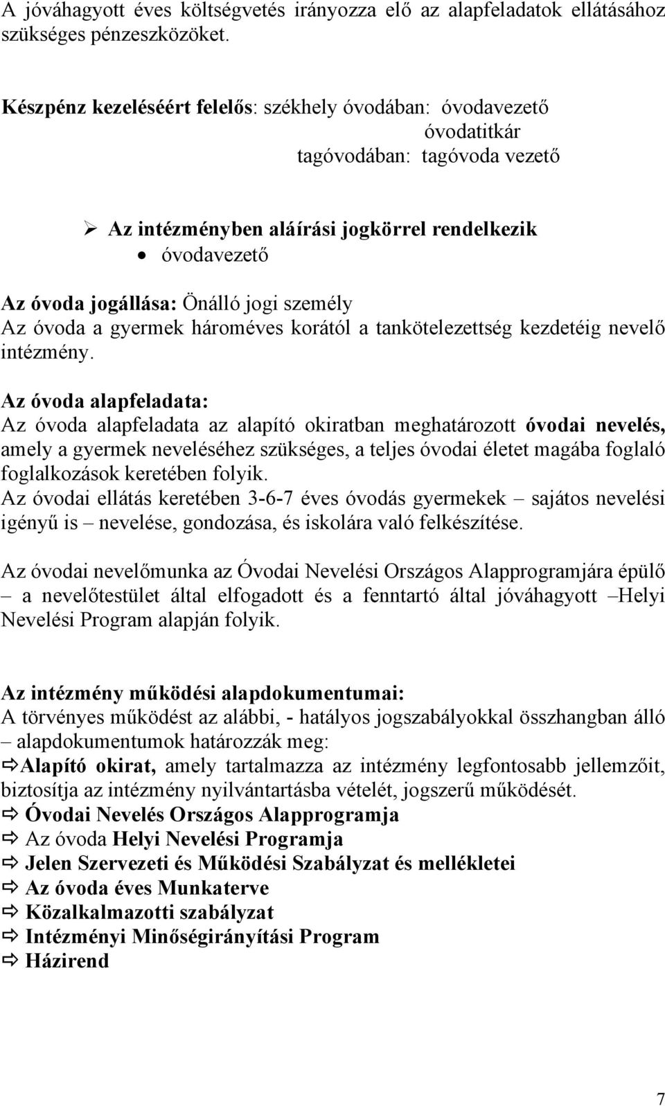 személy Az óvoda a gyermek hároméves korától a tankötelezettség kezdetéig nevelő intézmény.