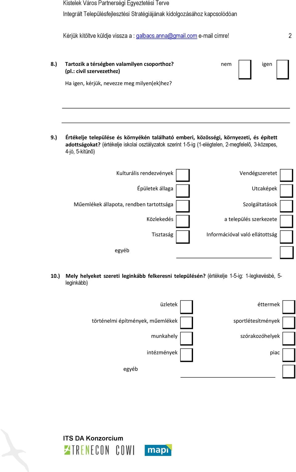 (értékelje iskolai osztályzatok szerint 1-5-ig (1-elégtelen, 2-megfelelõ, 3-közepes, 4-jó, 5-kitünõ) Kulturális rendezvények Épületek állaga Műemlékek állapota, rendben tartottsága Közlekedés