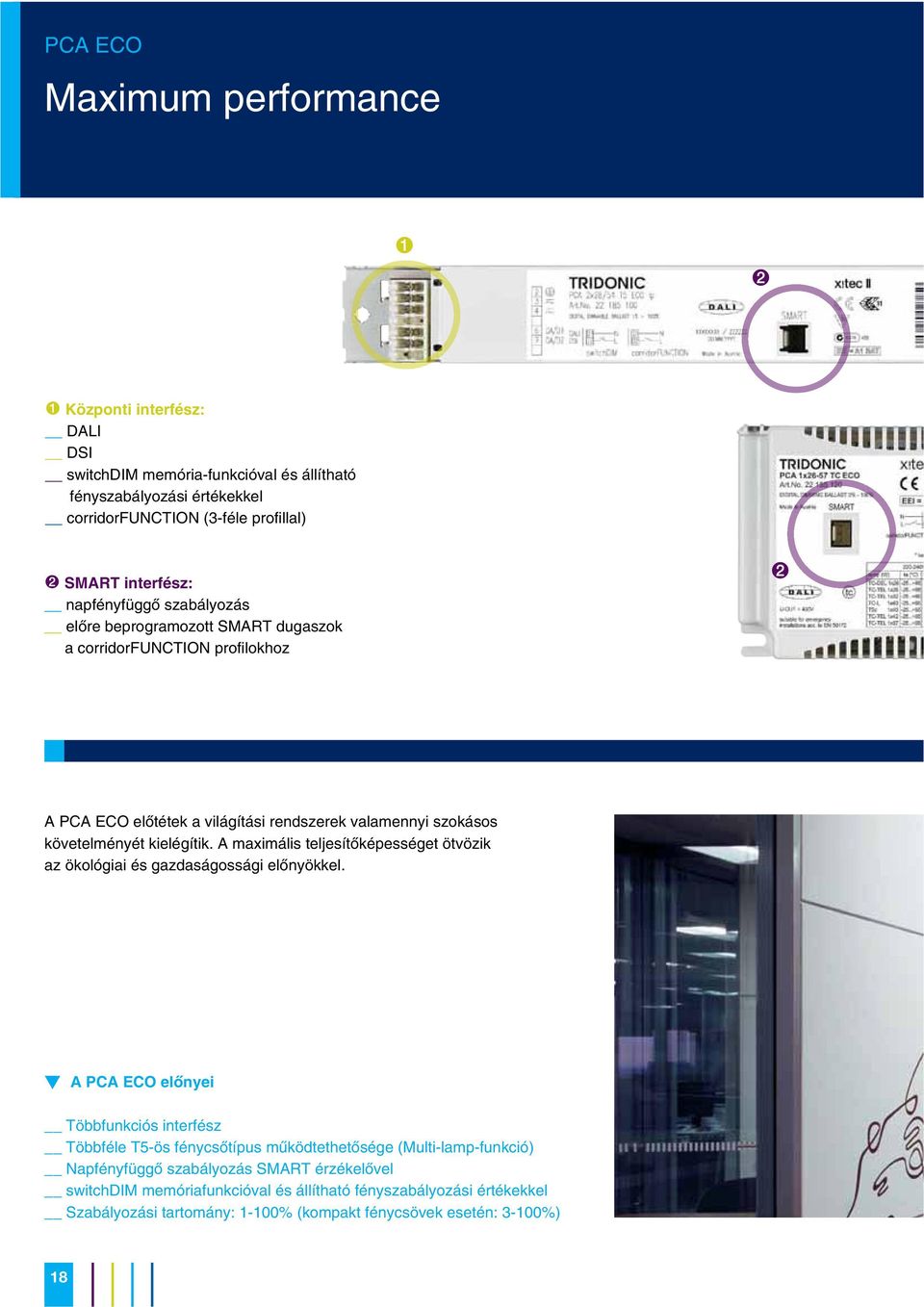 beprogramozott SMART dugaszok a corridorfunction profilokhoz " A PCA ECO elõtétek a világítási rendszerek valamennyi szokásos követelményét kielégítik.