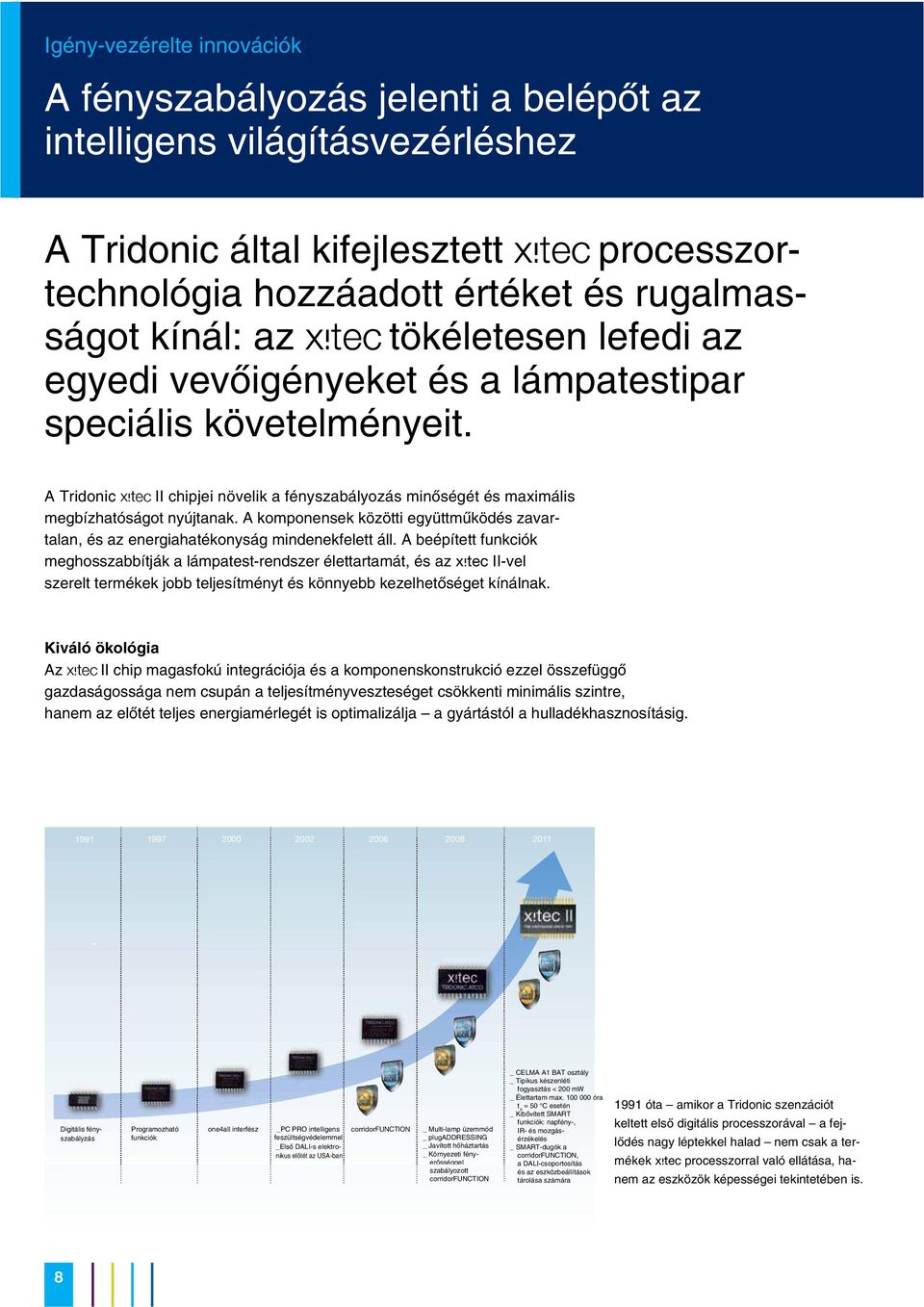 A komponensek közötti együttmûködés zavartalan, és az energiahatékonyság mindenekfelett áll.