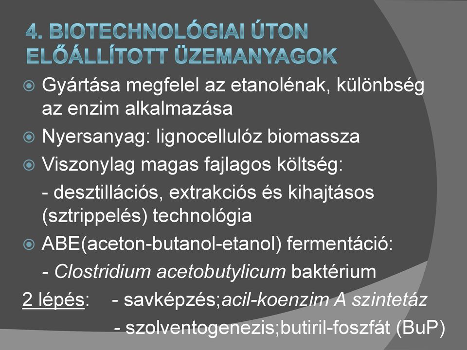 (sztrippelés) technológia ABE(aceton-butanol-etanol) fermentáció: - Clostridium