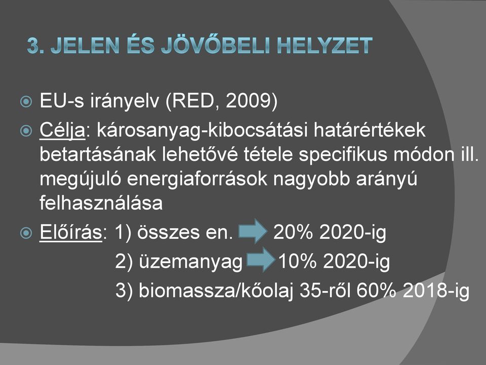 megújuló energiaforrások nagyobb arányú felhasználása Előírás: 1)