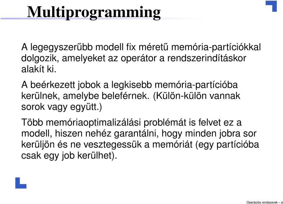 rendszerindításkor alakít ki. A beérkezett jobok a legkisebb memória-partícióba kerülnek, amelybe beleférnek.