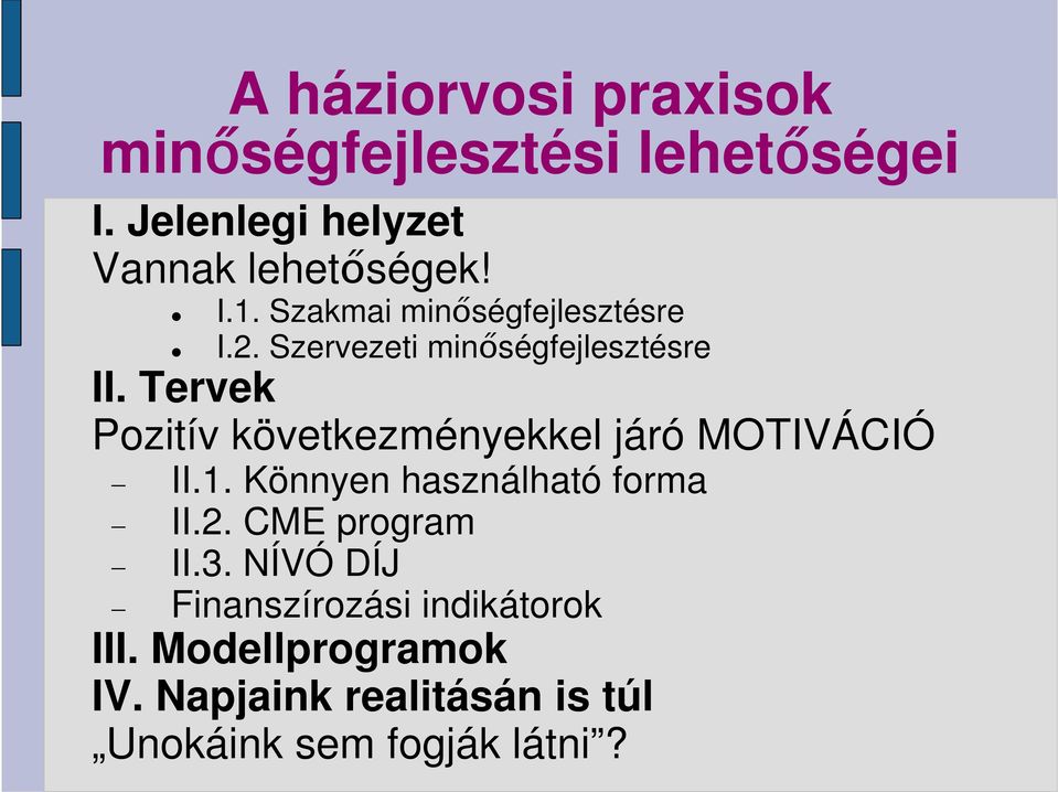 Tervek Pozitív következményekkel járó MOTIVÁCIÓ II.1. Könnyen használható forma II.2.