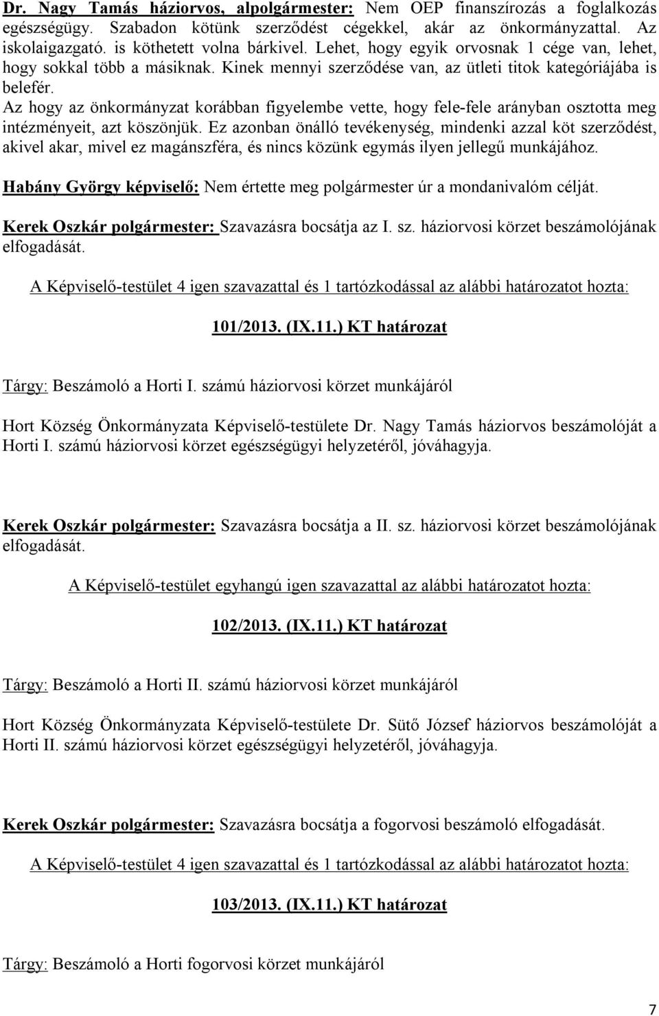 Az hogy az önkormányzat korábban figyelembe vette, hogy fele-fele arányban osztotta meg intézményeit, azt köszönjük.