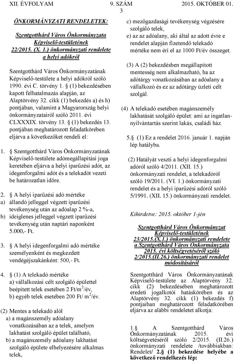 (1) bekezdés 13. pontjában meghatározott feladatkörében eljárva a következőket rendeli el: 1.