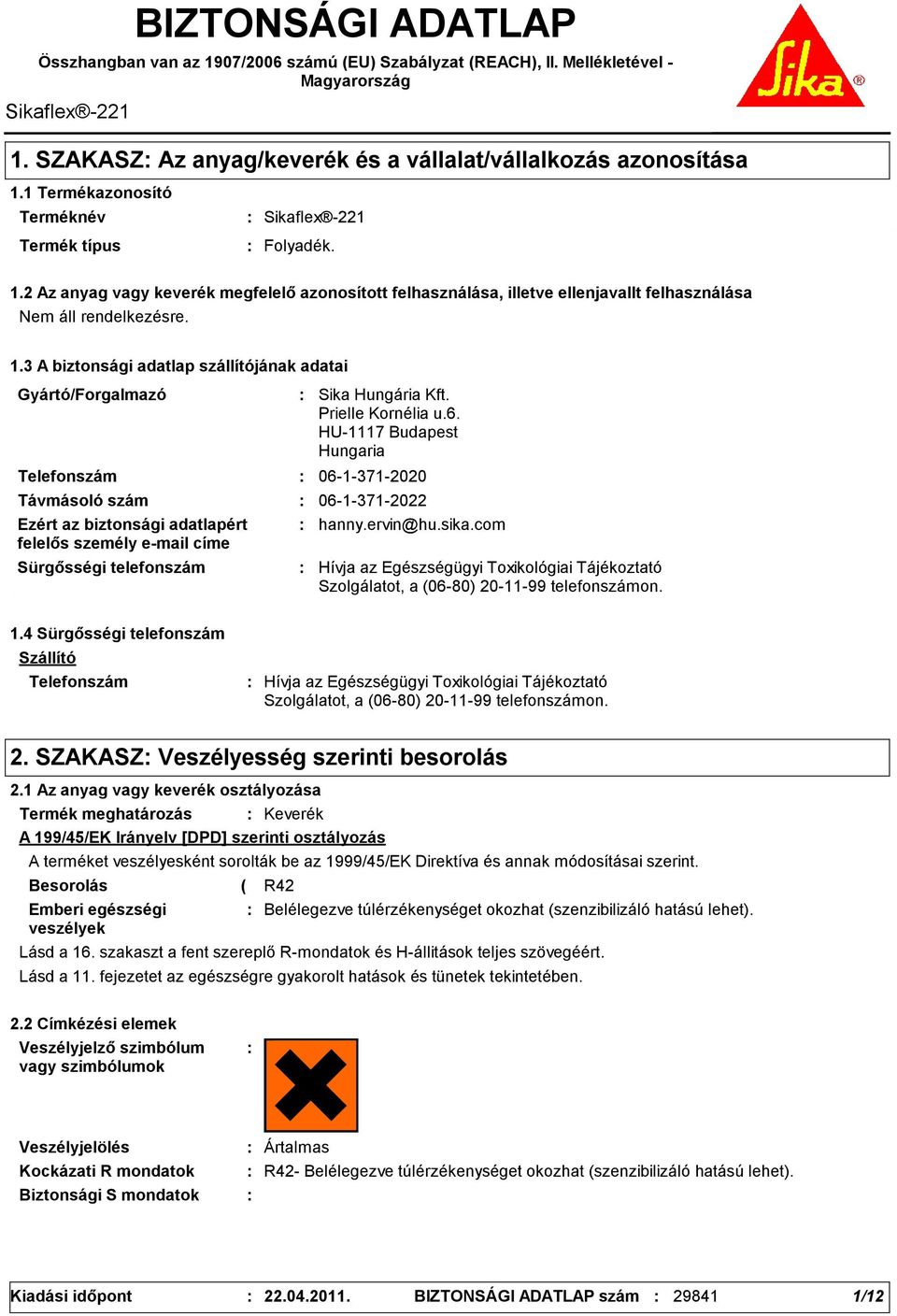 3 A biztonsági adatlap szállítójának adatai Gyártó/Forgalmazó Telefonszám Sürgősségi telefonszám Sika Hungária Kft. Prielle Kornélia u.6.