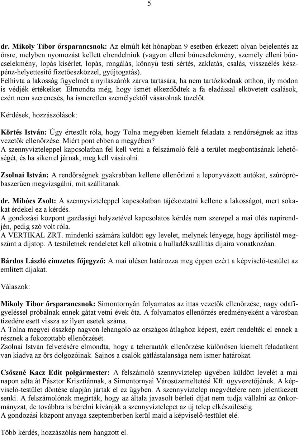 Felhívta a lakosság figyelmét a nyílászárók zárva tartására, ha nem tartózkodnak otthon, ily módon is védjék értékeiket.