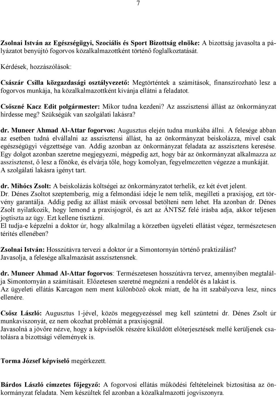 Csőszné Kacz Edit polgármester: Mikor tudna kezdeni? Az asszisztensi állást az önkormányzat hirdesse meg? Szükségük van szolgálati lakásra? dr.