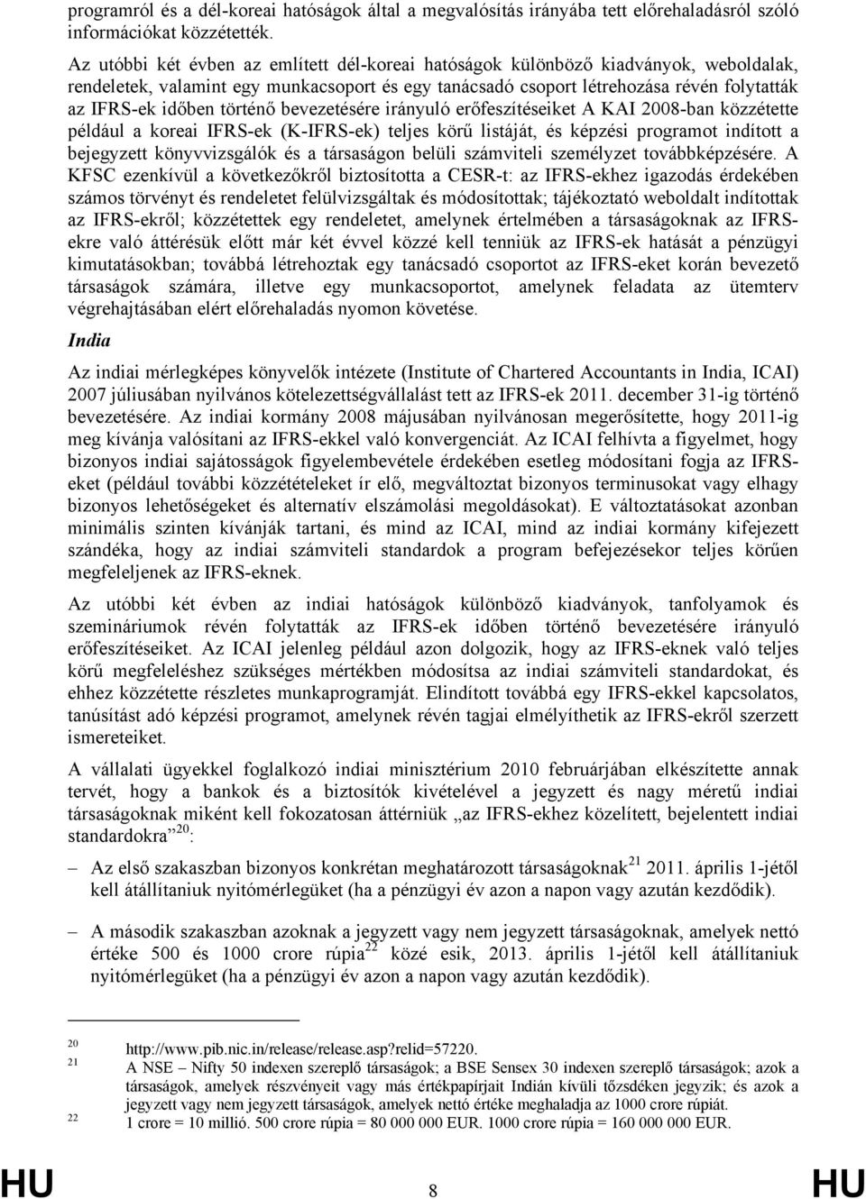 történő bevezetésére irányuló erőfeszítéseiket A KAI 2008-ban közzétette például a koreai IFRS-ek (K-IFRS-ek) teljes körű listáját, és képzési programot indított a bejegyzett könyvvizsgálók és a