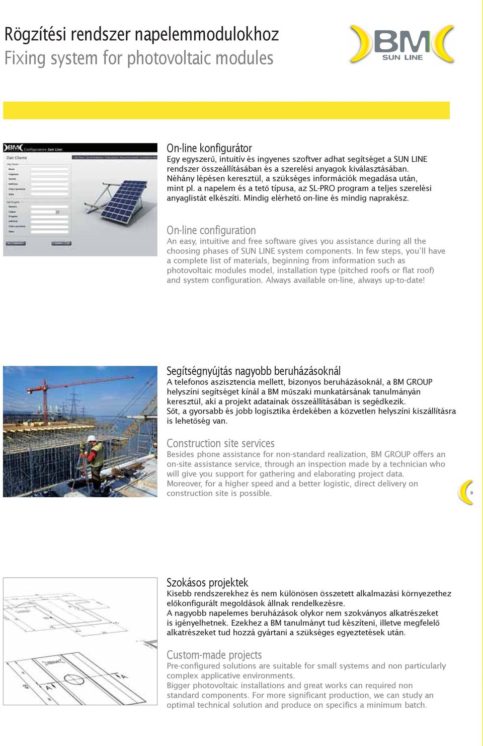 Mindig elérhető on-line és mindig naprakész. On-line configuration An easy, intuitive and free software gives you assistance during all the choosing phases of SUN LINE system components.