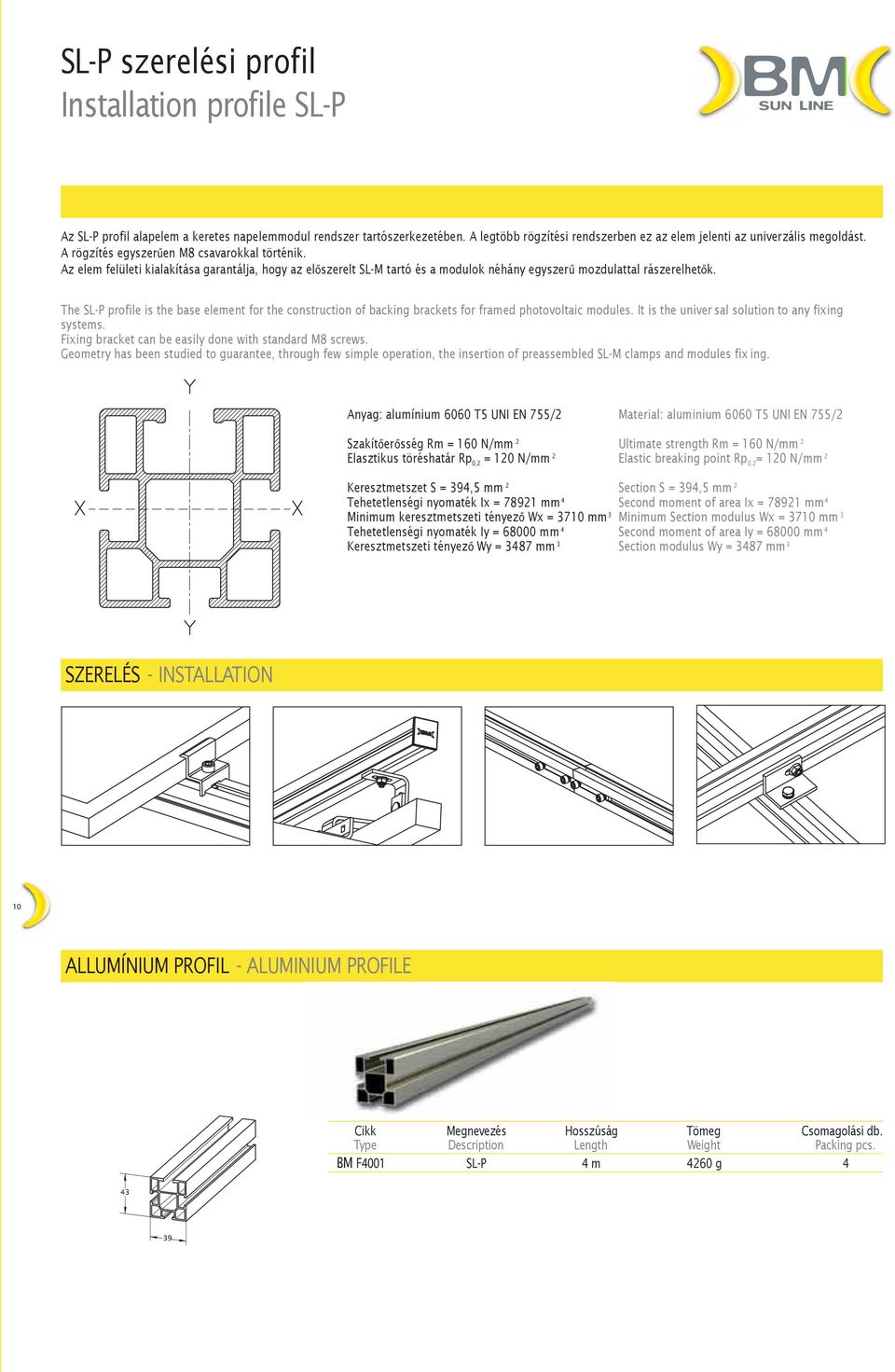 The SL-P profile is the base element for the construction of backing brackets for framed photovoltaic modules. It is the univer sal solution to any fixing systems.