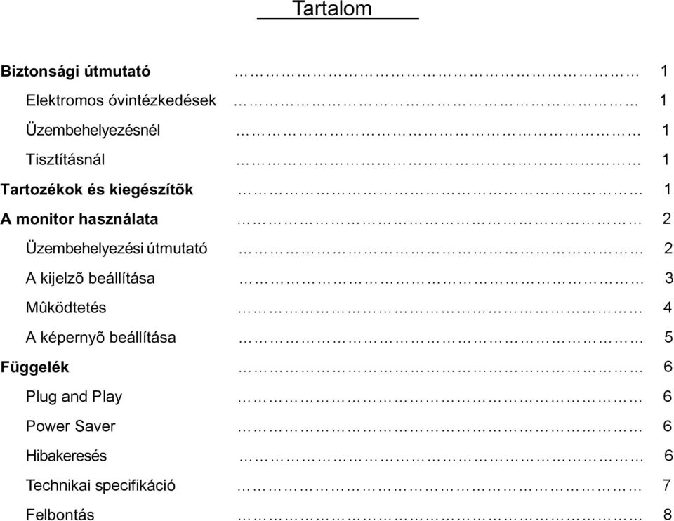 Üzembehelyezési útmutató 2 A kijelzõ beállítása 3 Mûködtetés 4 A képernyõ