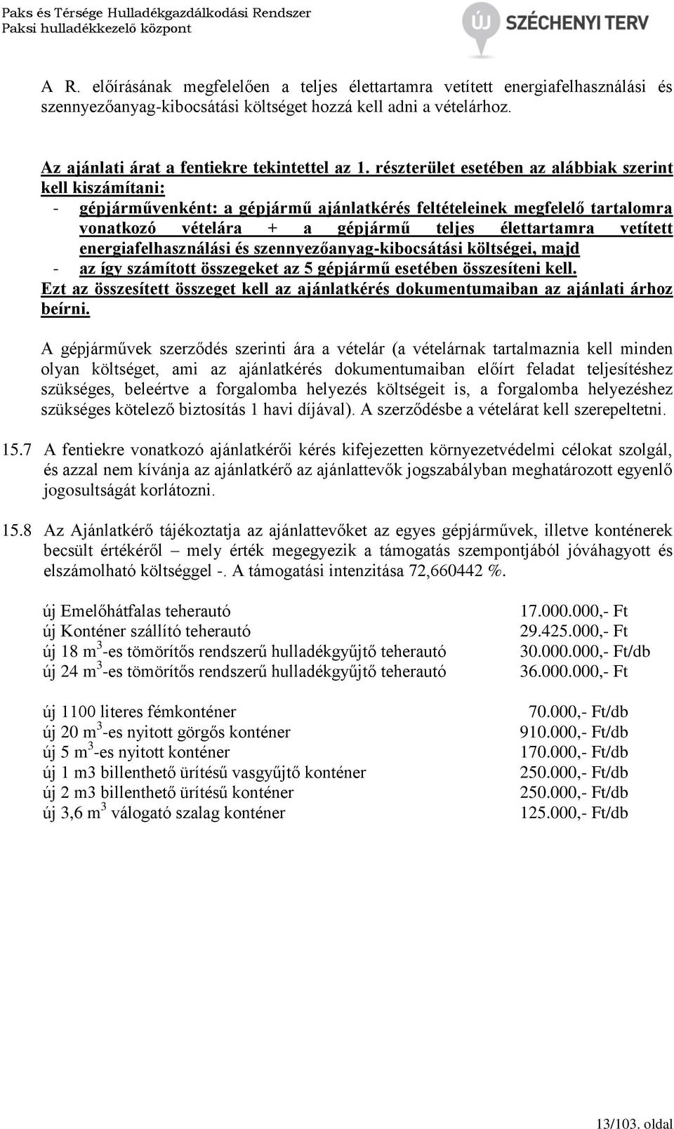 energiafelhasználási és szennyezőanyag-kibocsátási költségei, majd - az így számított összegeket az 5 gépjármű esetében összesíteni kell.