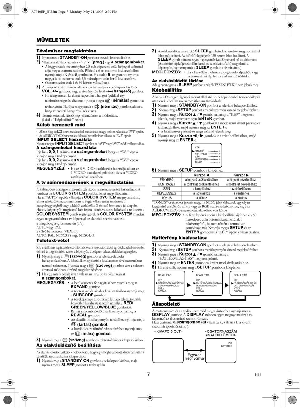 Ha csak a 6- os gombot nyomja meg, a 6-os csatorna csak 2,5 másodperc után kerül kiválasztásra. Csatornaszám csak 1 és 99 között választható.