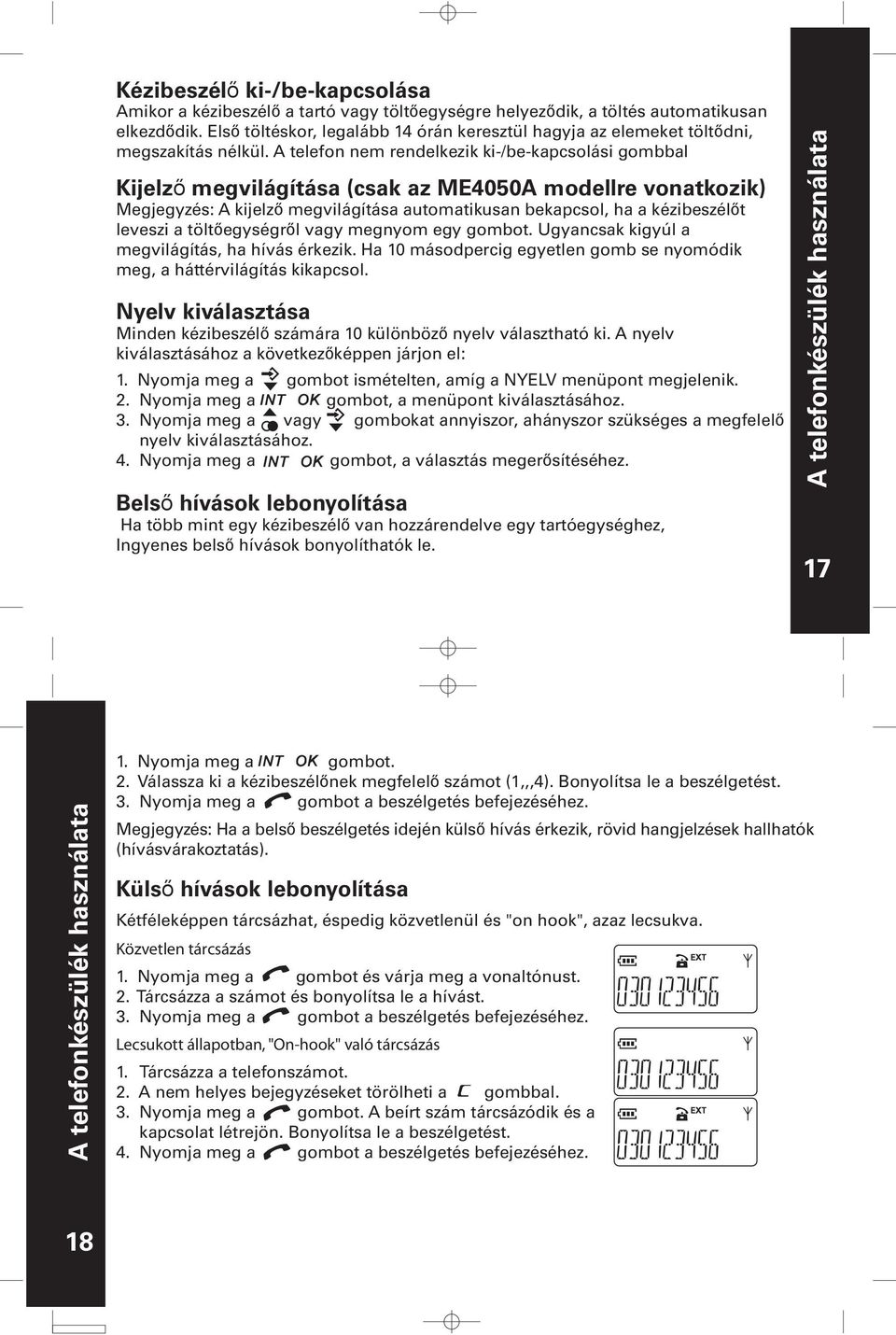 A telefon nem rendelkezik ki-/be-kapcsolási gombbal Kijelző megvilágítása (csak az ME4050A modellre vonatkozik) Megjegyzés: A kijelző megvilágítása automatikusan bekapcsol, ha a kézibeszélőt leveszi