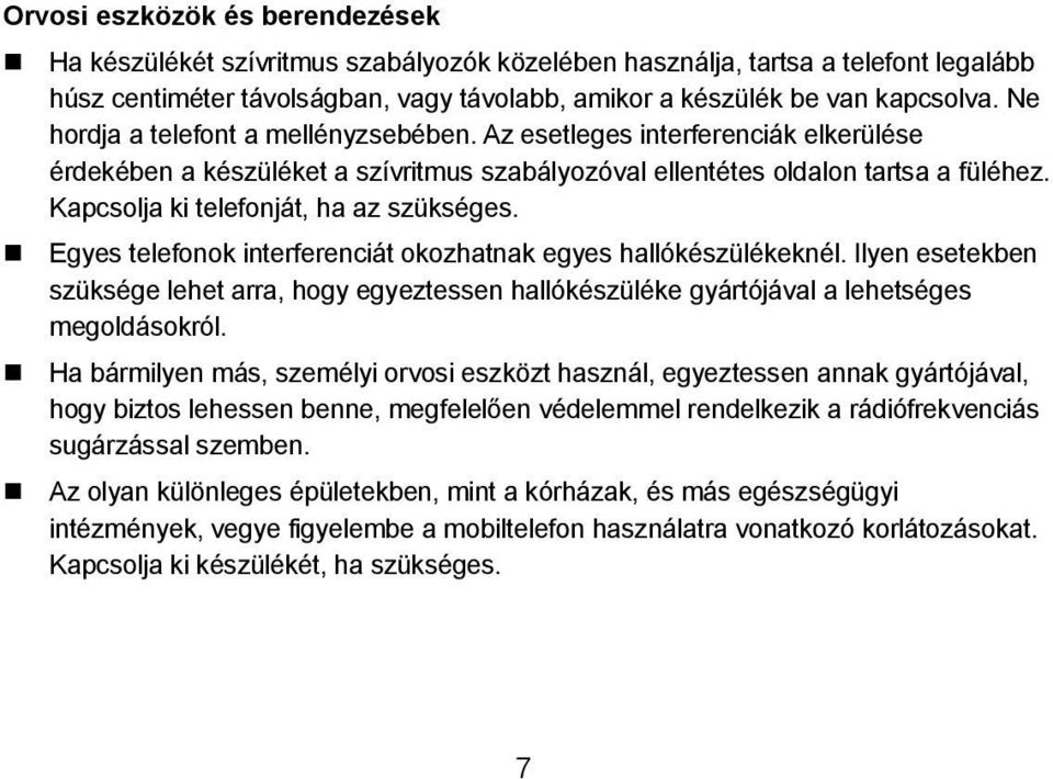 Kapcsolja ki telefonját, ha az szükséges. Egyes telefonok interferenciát okozhatnak egyes hallókészülékeknél.