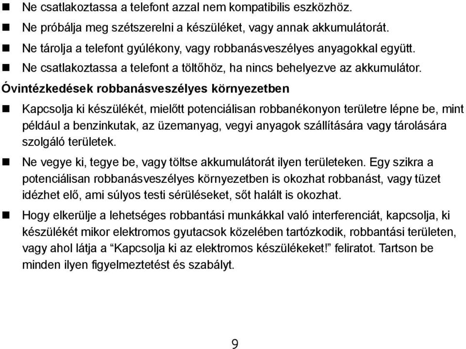 Óvintézkedések robbanásveszélyes környezetben Kapcsolja ki készülékét, mielőtt potenciálisan robbanékonyon területre lépne be, mint például a benzinkutak, az üzemanyag, vegyi anyagok szállítására