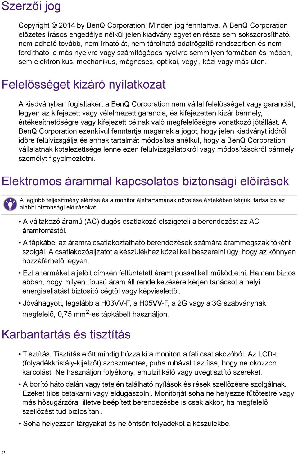 nyelvre vagy számítógépes nyelvre semmilyen formában és módon, sem elektronikus, mechanikus, mágneses, optikai, vegyi, kézi vagy más úton.