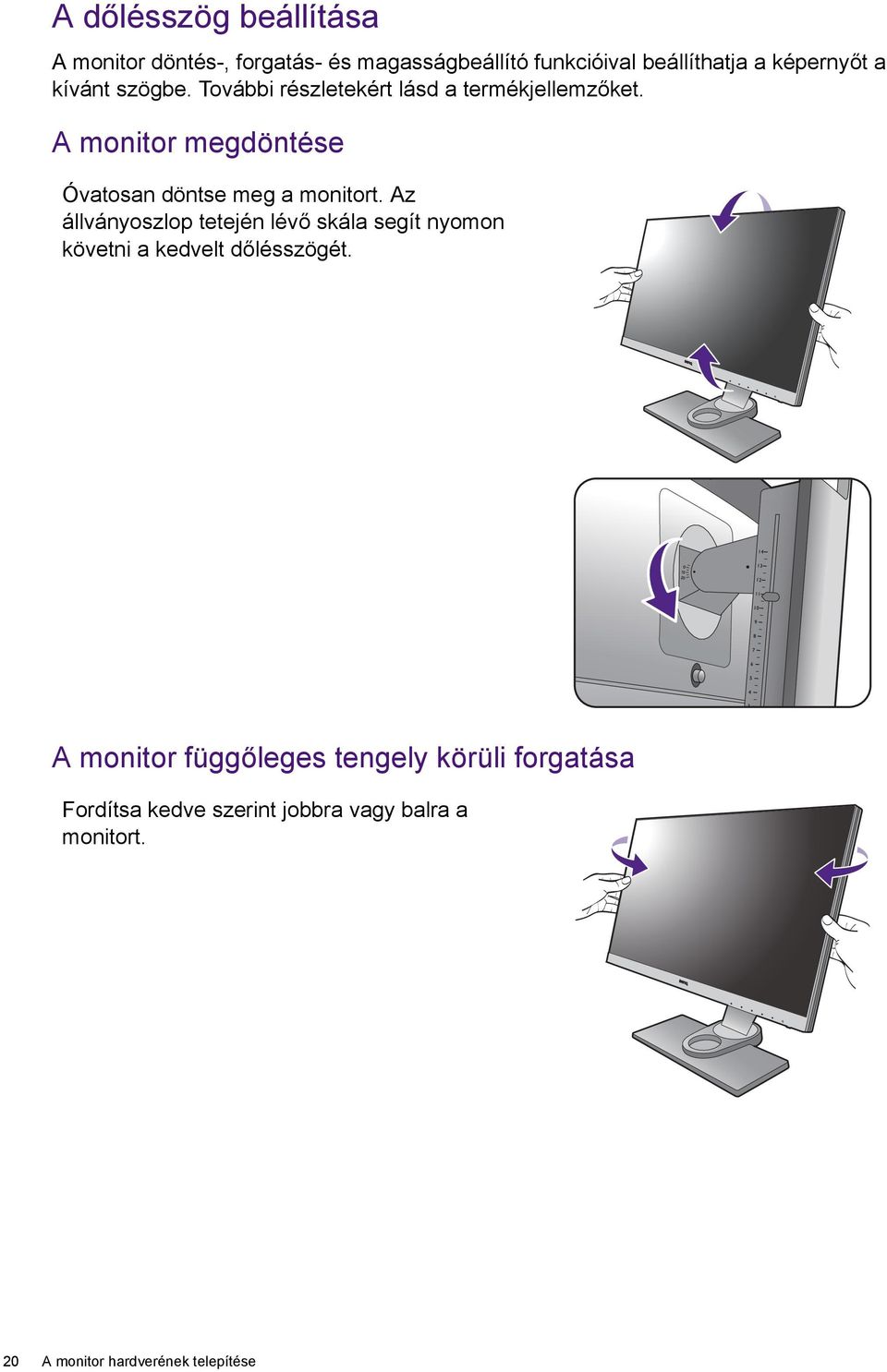 A monitor megdöntése Óvatosan döntse meg a monitort.