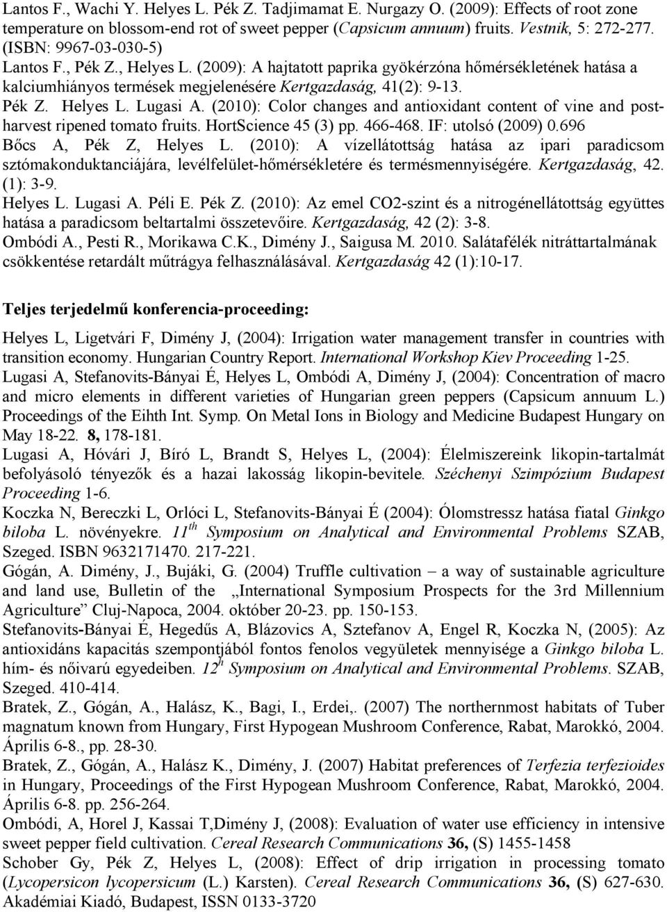 (2010): Color changes and antioxidant content of vine and postharvest ripened tomato fruits. HortScience 45 (3) pp. 466-468. IF: utolsó (2009) 0.696 Bőcs A, Pék Z, Helyes L.