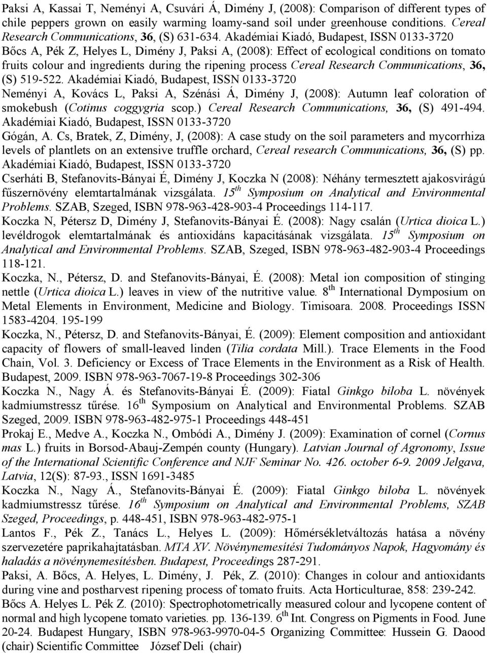 Akadémiai Kiadó, Budapest, ISSN 0133-3720 Bőcs A, Pék Z, Helyes L, Dimény J, Paksi A, (2008): Effect of ecological conditions on tomato fruits colour and ingredients during the ripening process