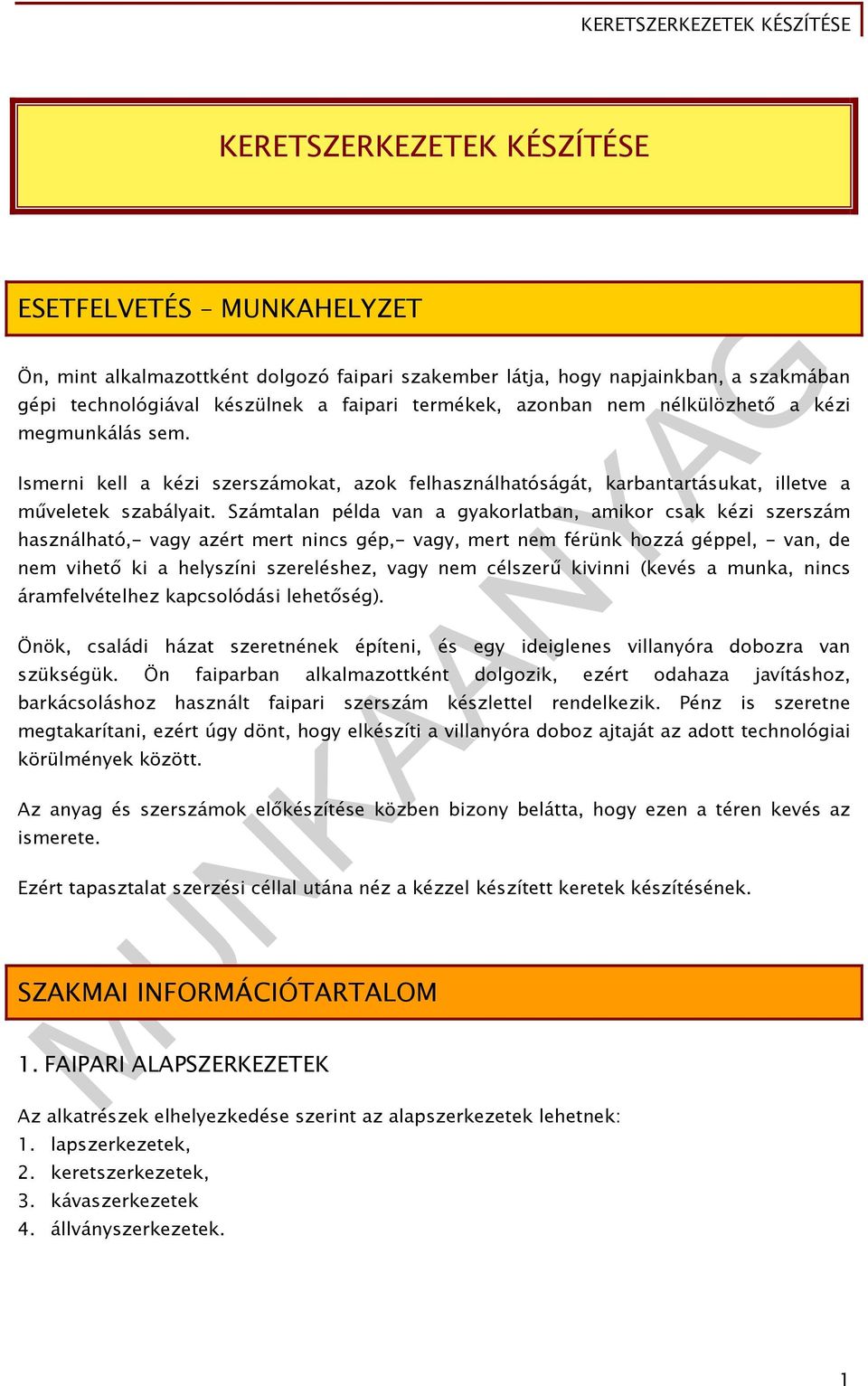 Számtalan példa van a gyakorlatban, amikor csak kézi szerszám használható,- vagy azért mert nincs gép,- vagy, mert nem férünk hozzá géppel, - van, de nem vihető ki a helyszíni szereléshez, vagy nem