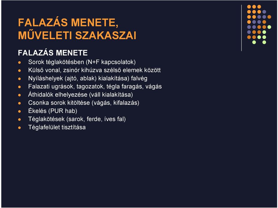 ugrások, tagozatok, tégla faragás, vágás Áthidalók elhelyezése (váll kialakítása) Csonka sorok