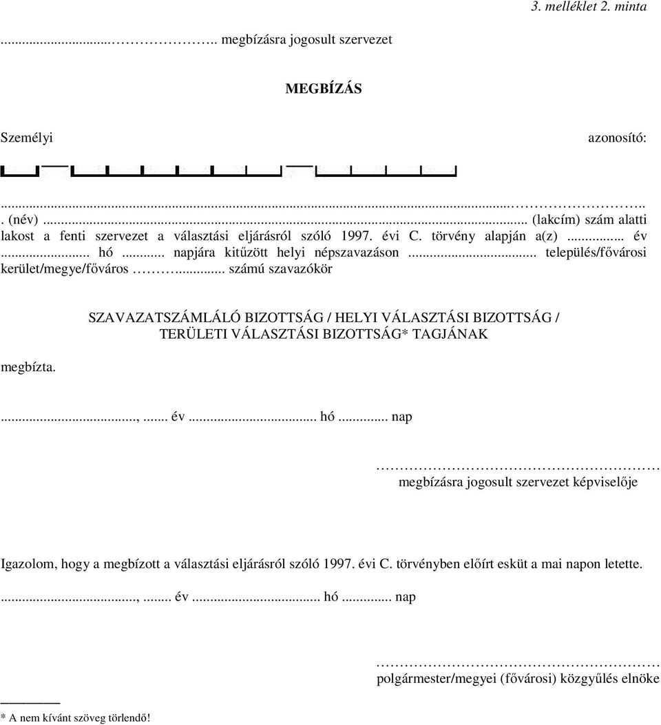 SZAVAZATSZÁMLÁLÓ BIZOTTSÁG / HELYI VÁLASZTÁSI BIZOTTSÁG / TERÜLETI VÁLASZTÁSI BIZOTTSÁG* TAGJÁNAK...,... év... hó.