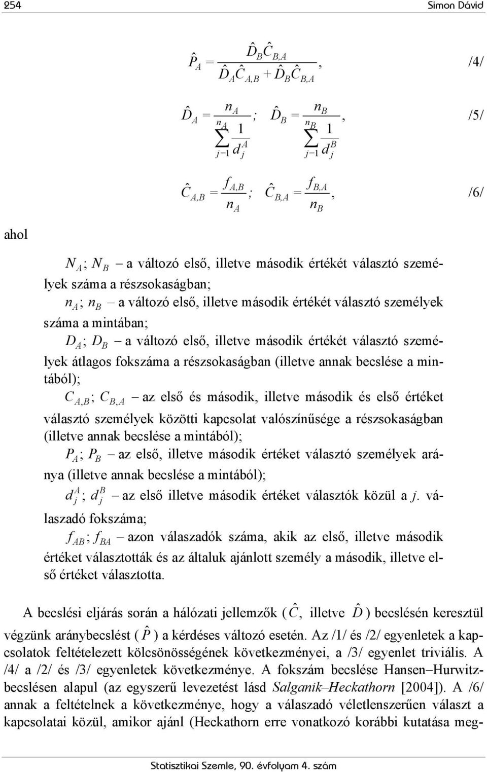 értékét választó személyek átlagos fokszáma a részsokaságban (illetve annak becslése a mintából); CAB, ; C BA, az első és második, illetve második és első értéket választó személyek közötti kapcsolat