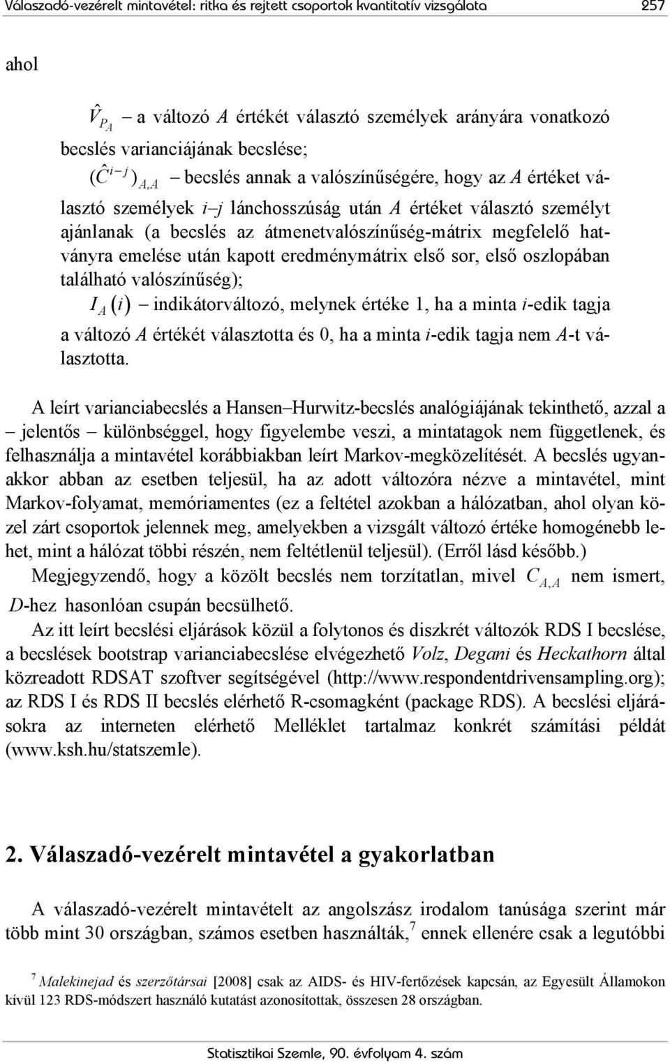 emelése után kapott eredménymátrix első sor, első oszlopában található valószínűség); I A ( i ) indikátorváltozó, melynek értéke 1, ha a minta i-edik tagja a változó A értékét választotta és 0, ha a
