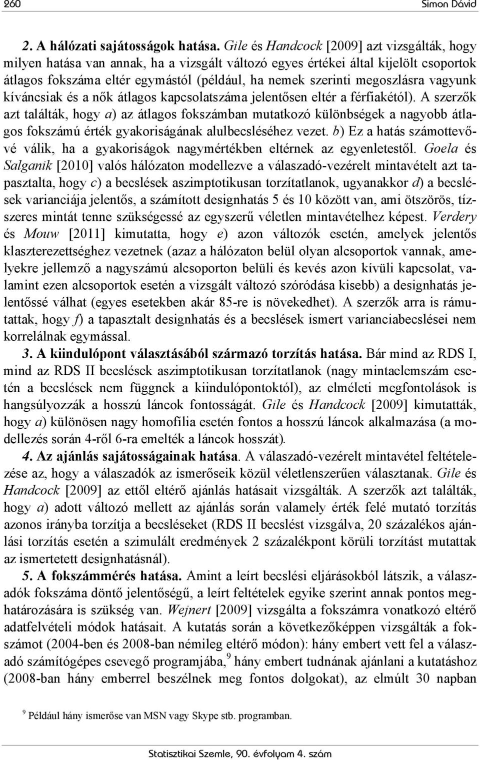megoszlásra vagyunk kíváncsiak és a nők átlagos kapcsolatszáma jelentősen eltér a férfiakétól).